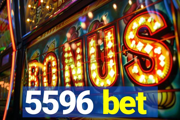 5596 bet